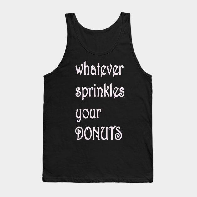 whatever sprinkles your Donuts Tank Top by tubiela's